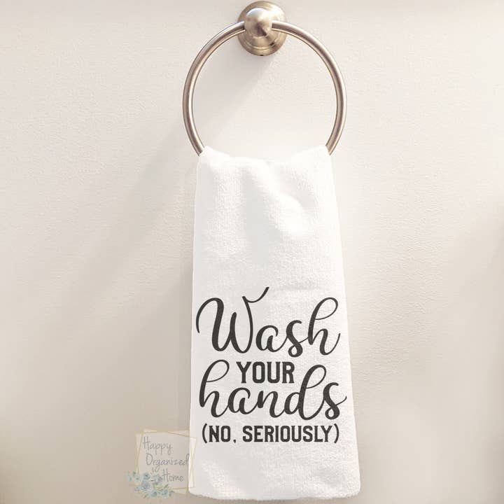 Wash your Hands. No seriously - Hand towel for wholesale by Happy Organized Home
