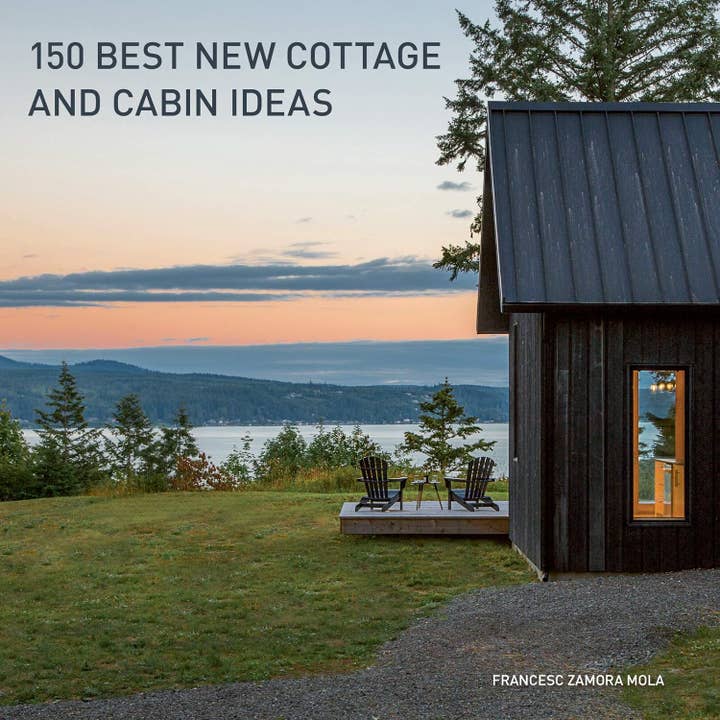 150 Best New Cottage and Cabin Ideas : Francesc Zamora for wholesale by HarperCollins