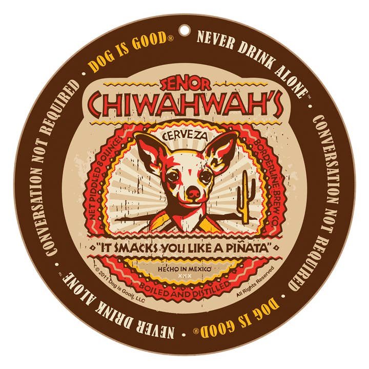 Chiwahwah's Senor Cerveza (Chihuahua) dog beer label NEW 10" round wood plaque, sign featuring the artwork of Dog Is Good. for wholesale by SJT Enterprises, Inc.
