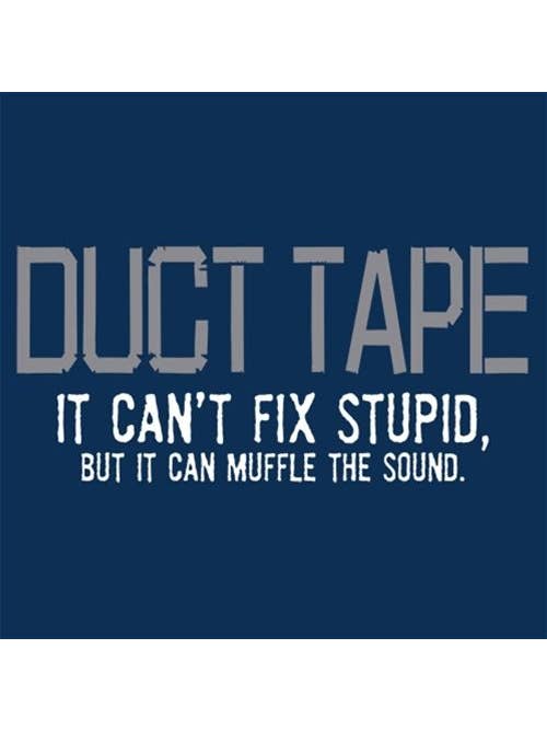 Feelin Good Tees - Wholesale Screen Printed T-Shirt - Unisex - Duct Tape It Can't Fix Stupid..6