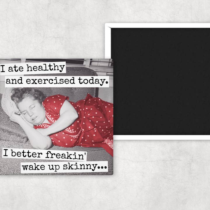 Raven's Rest Studio - Wholesale Magnet - Funny Magnet. I Better Freakin' Wake Up Skinny.