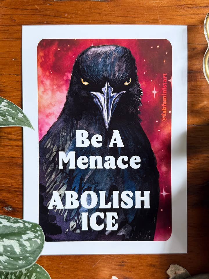 Be a menace ABOLISH ICE: Feminist Art Print for wholesale by Fabulously Feminist