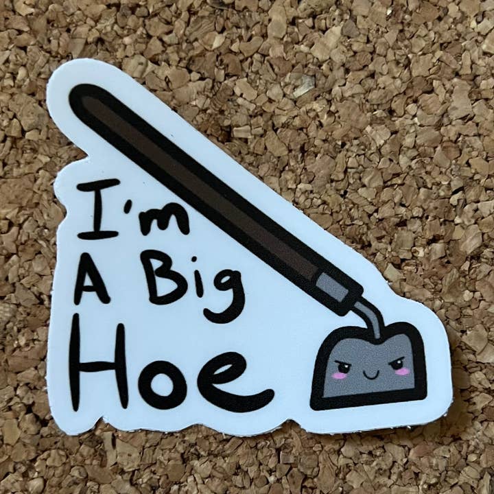 I’m A Big Hoe - Garden Hoe Sticker for wholesale by 8 Bit Magnets Co Stickers