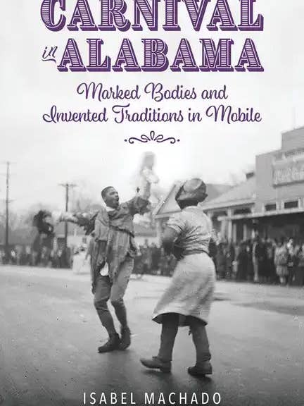 Carnival in Alabama: Marked Bodies and Invented Traditions in Mobile - Paperback for wholesale by Books by splitShops