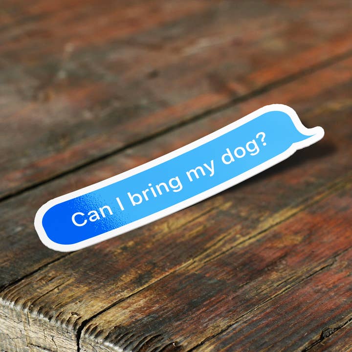 Sticker Bull - Wholesale Sticker - Can I Bring My Dog Message Meme Sticker1
