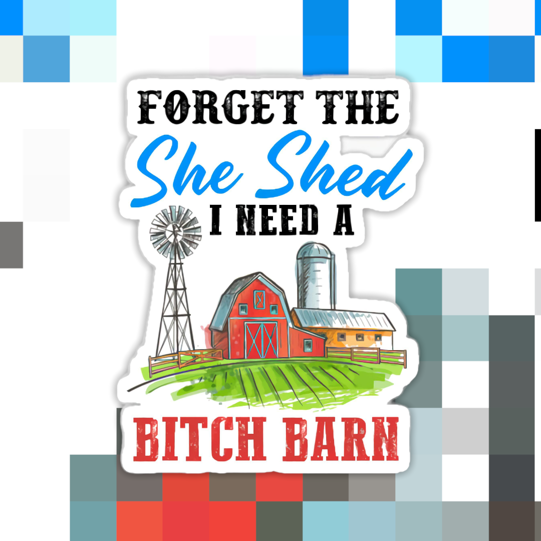Ace the Pitmatian Co - Vente Autocollant - Forget the She Shed I Need a B*tch Barn Sticker0