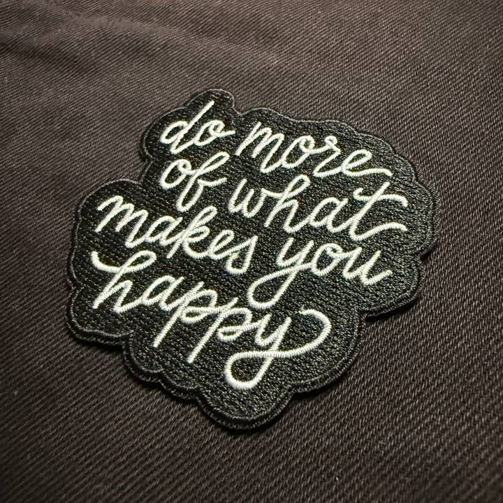 Lettering Works - Wholesale Patch - Do More of What Makes You Happy Embroidered Patch1