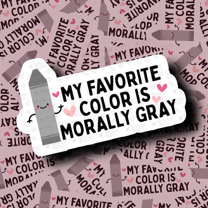 My Favorite Color Is Morally Gray - Sticker for wholesale by Bookishly Bailey