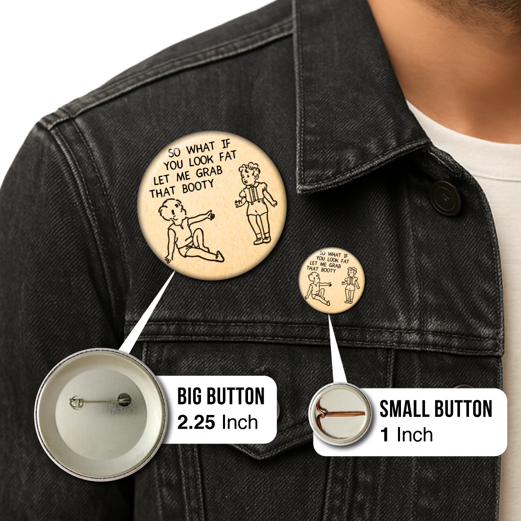 Static Cat Studio - Wholesale Lapel Pin/Button - So What If You Look Fat Let Me Grab That Booty – Pin3