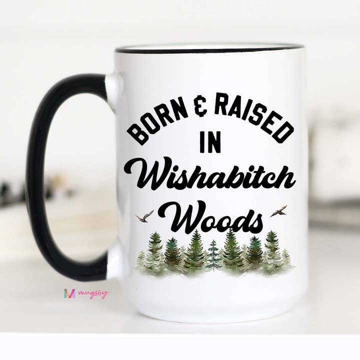 Mugsby - Wholesale Coffee Mug - Born and Raised in Wishabitch Woods Mug