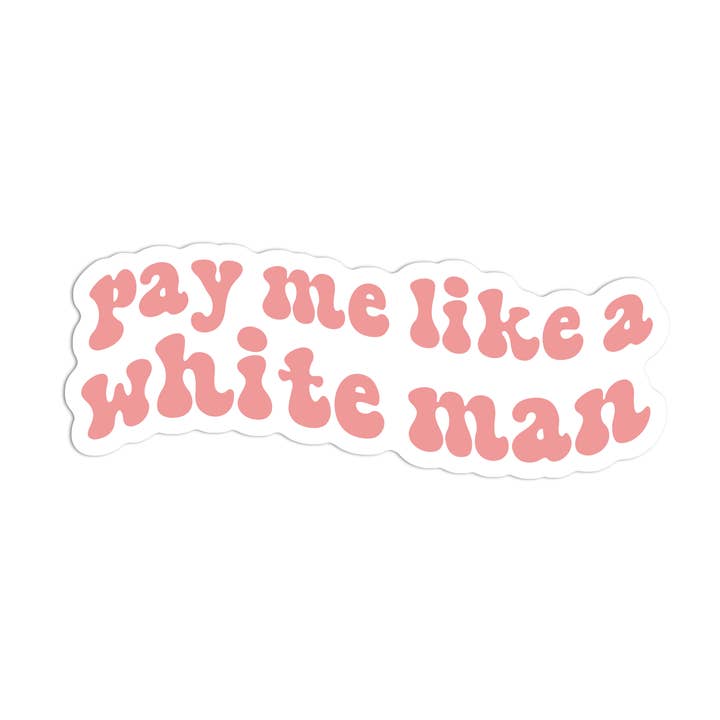 Pay Me Like a White Man Snarky Feminist Vinyl Sticker for wholesale by Mouthy Broad