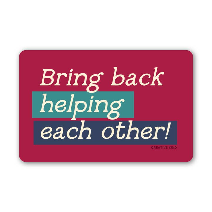 Bring Back Helping Each Other Vinyl Sticker for wholesale by A Little Lift