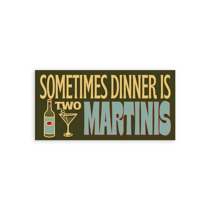 Sometimes Dinner is Two Martinis Sticker for wholesale by Mover & Shaker