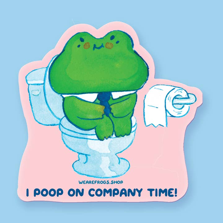 We Are Frogs - Wholesale Sticker - I Poop on Company Time Sticker0