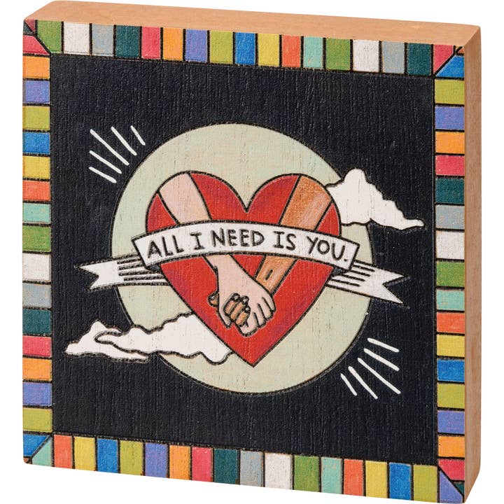 All I Need Is You Block Sign for wholesale by Primitives by Kathy