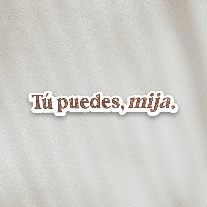 STICKER - Tu Puedes Mija for wholesale by JCar Creative