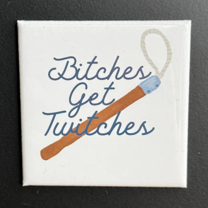 Bitches Get Twitches Magnet for wholesale by Horse Fund Designs