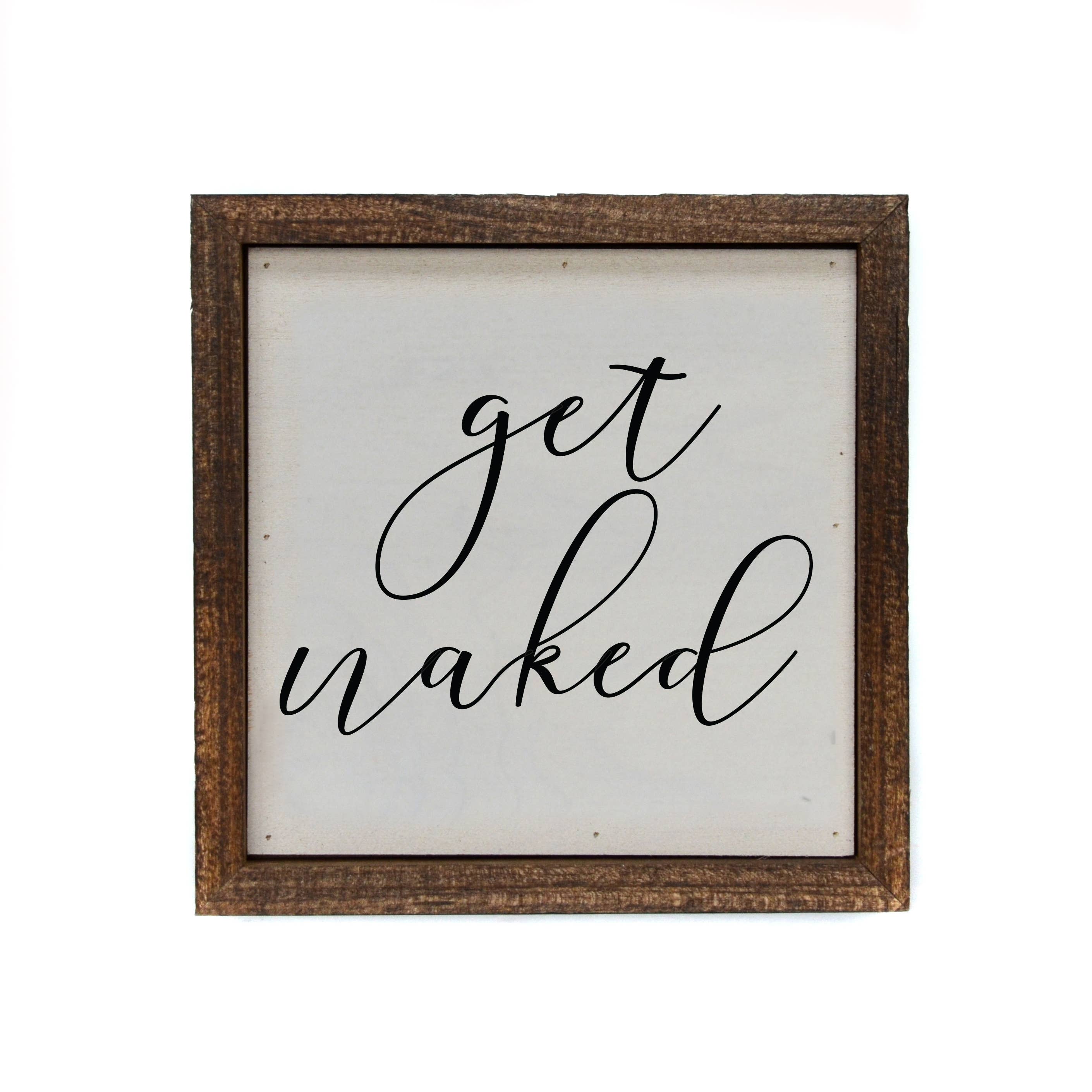 Driftless Studios - Wholesale Bathroom Sign - 6X6 Get Naked Bathroom Accessory Wall Sign