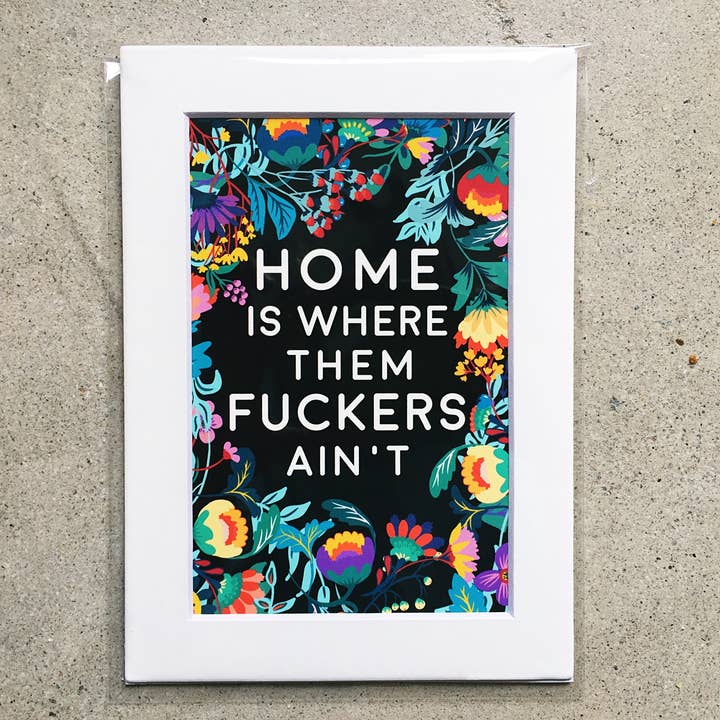 Lemon Zesty - Vendita all'ingrosso Stampa artistica - Home Is Where Them Fuckers Ain't - stampa 5x7 «e ma5