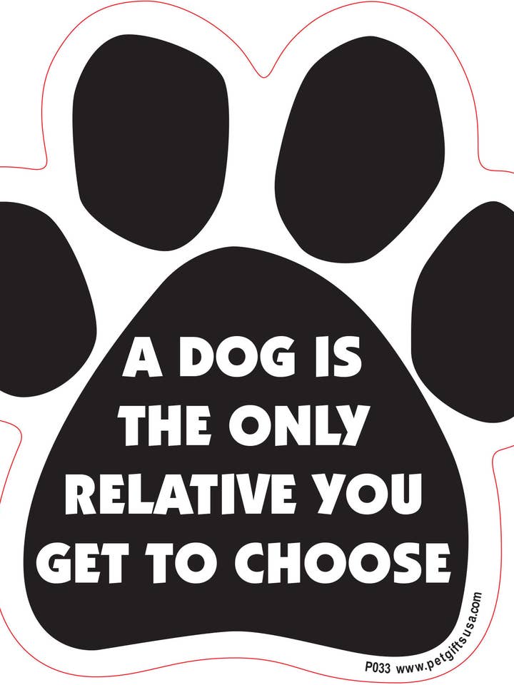 A Dog Is the Relative You Get to Choose Paw Shaped Magnet for wholesale by Pet Gifts USA, LLC