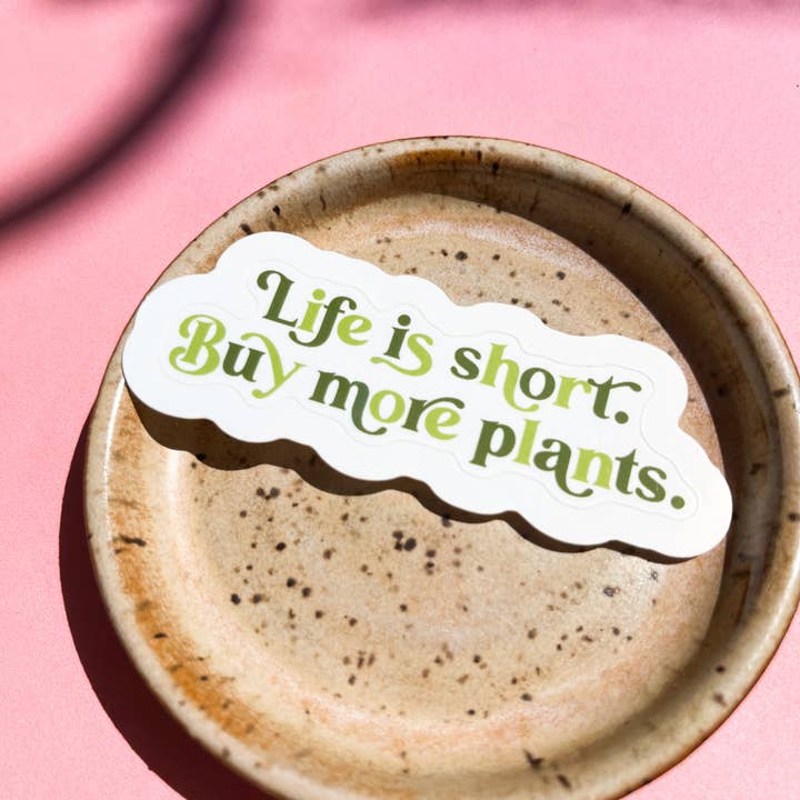 Tiny Plant Market - Wholesale Sticker - Life is Short, Buy More Plants Green Sticker2