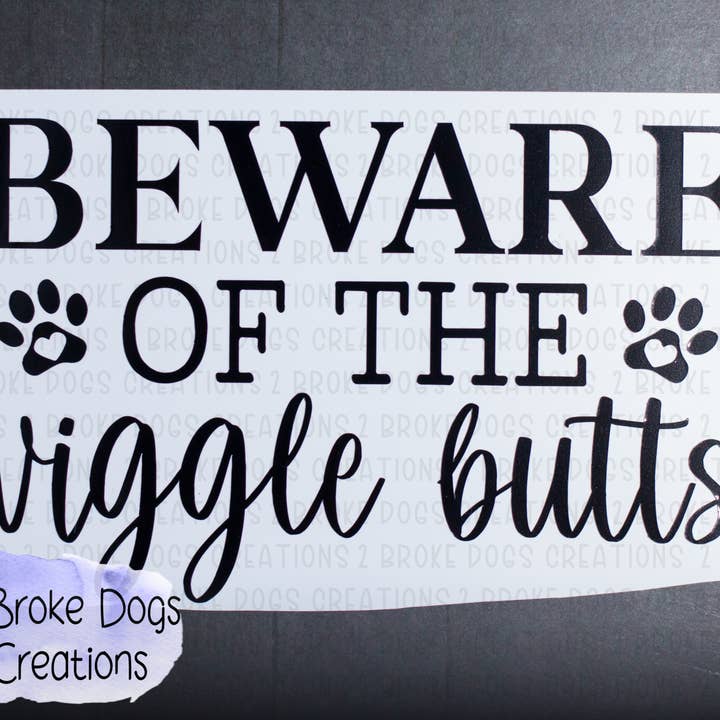 Beware of the Wiggle Butts Dogs Vinyl Decal for wholesale by 2 Broke Dogs Creations
