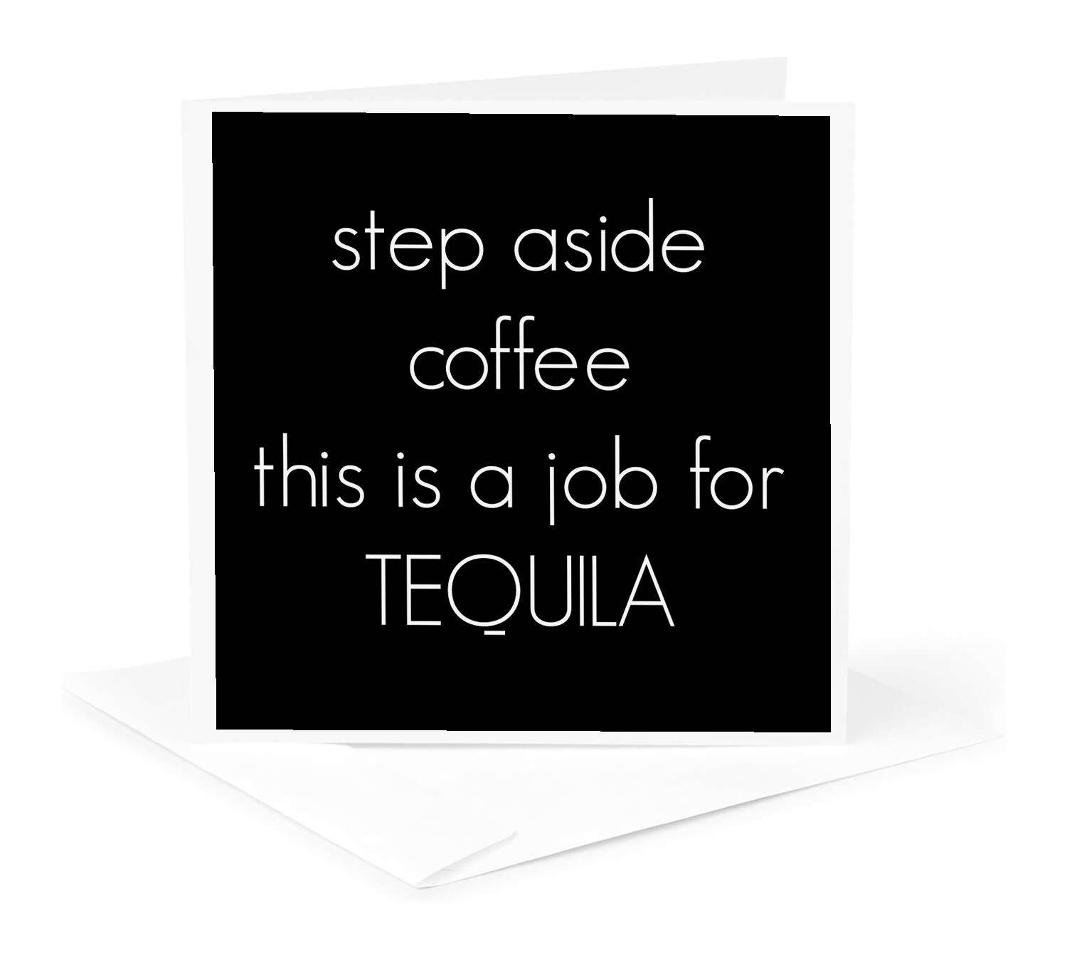 3dRose - Wholesale Everyday Greeting Card - 3dRose, step aside coffee this is a job for Tequila, Greeting Card0