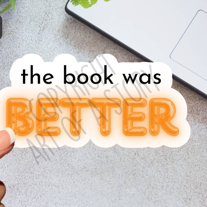 The book was better - Book Lover - Waterproof Sticker for wholesale by Art of a Story