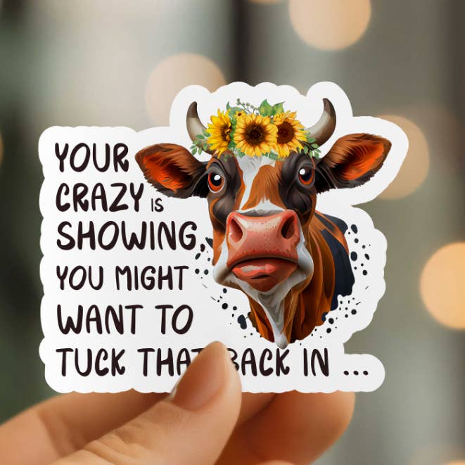 Funny Your Crazy Is Showing Vinyl Sticker for wholesale by Mystical Monkey Toes
