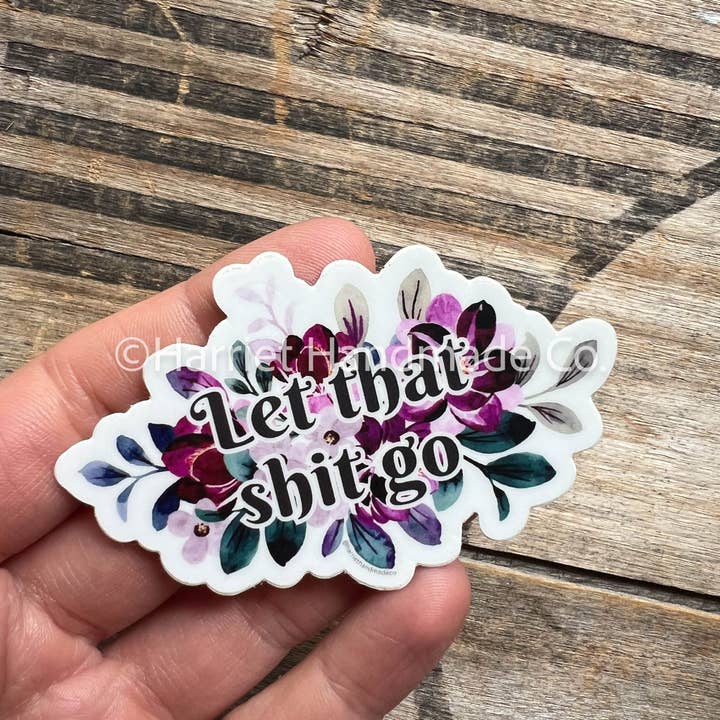 Let That Sh!t Go - Floral Vulgar/Snarky 3" Sticker for wholesale by Harriet Handmade Co.
