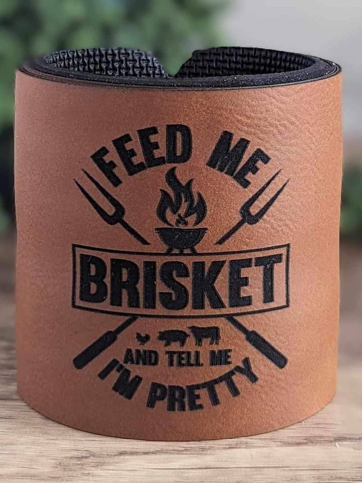 Slap Wrap Neoprene and Leatherette Can Cooler Sleeve - "Feed Me Brisket and Tell Me I'm Pretty" for wholesale by Park Ln Studios