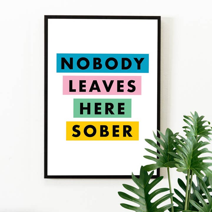 NOBODY LEAVES HERE SOBER | WALL ART PRINT for wholesale by Penny And Me