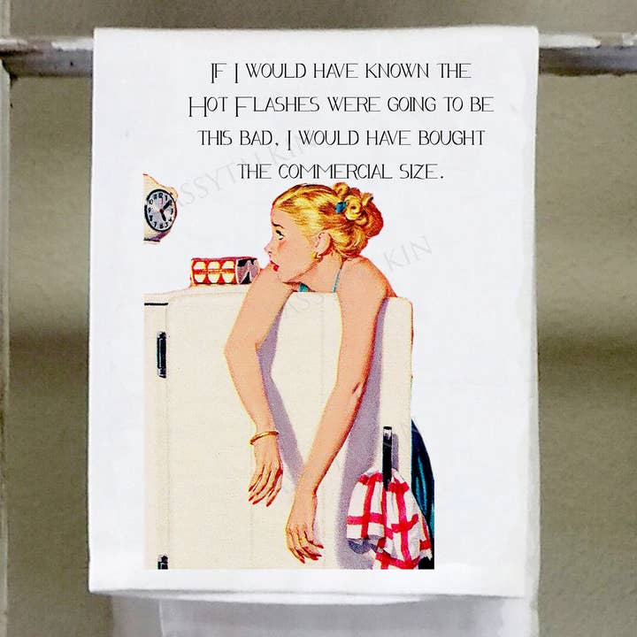 Sassy Talkin - Vendita all'ingrosso Strofinacci - Ragazza impertinente, se avessi saputo che le vampate di calore sarebbero state così forti, avrei comprato la taglia commerciale.