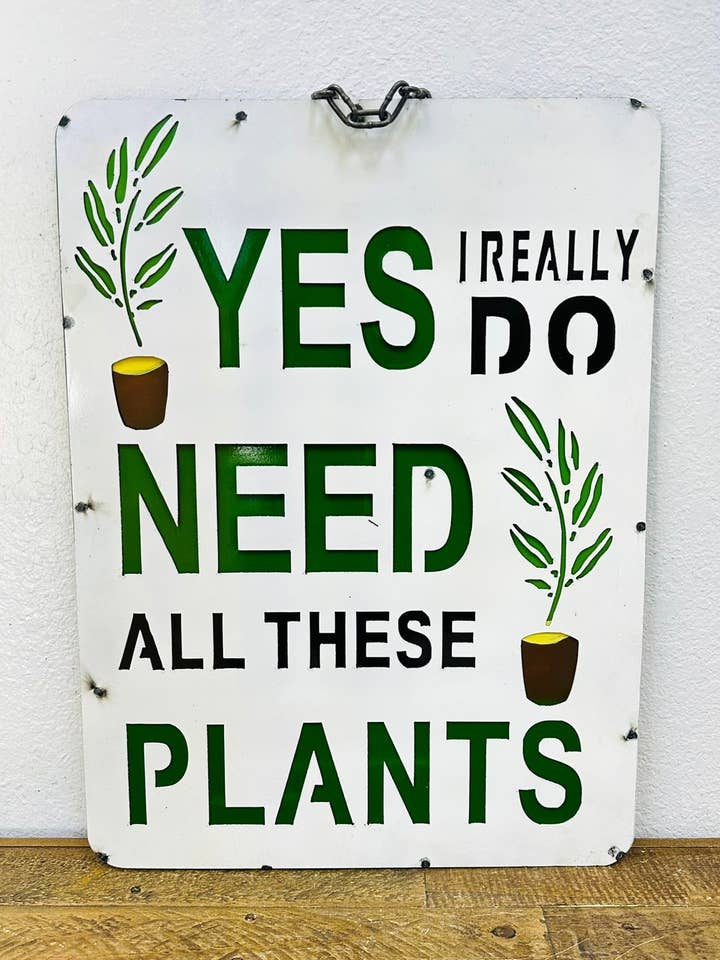 Metal Wall Sign, Yes I Do Need All These Plants - 8.2 for wholesale by Rustic Farm