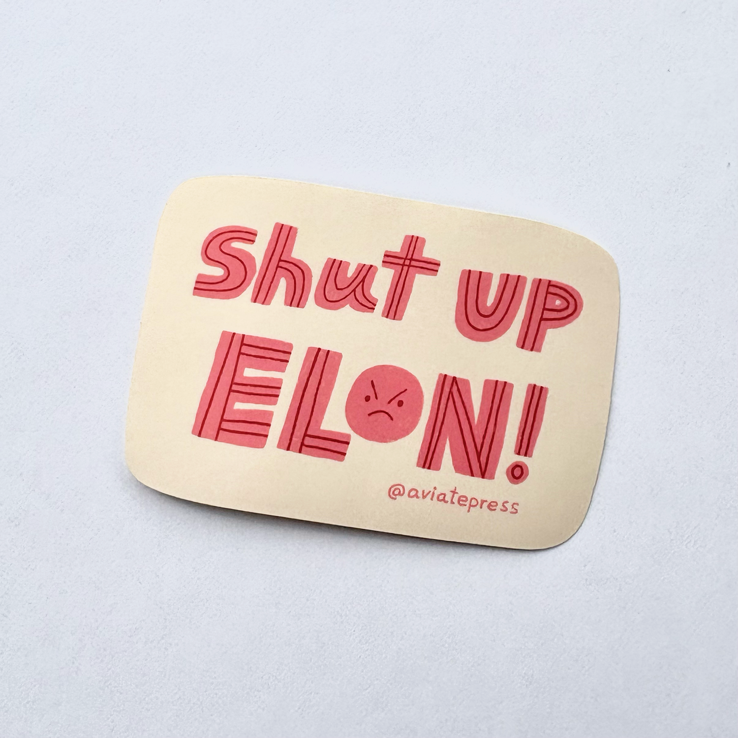 Aviate Press - Wholesale Sticker - Shut Up Elon Sticker2