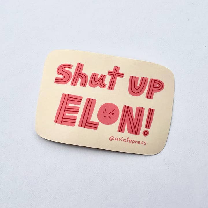 Aviate Press - Wholesale Sticker - Shut Up Elon Sticker2