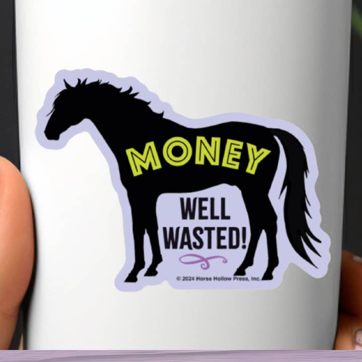 Horse Hollow Press - Wholesale Sticker - 3" Tumbler Horse Sticker / Money Well Wasted / WATERPROOF0