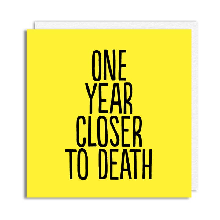 Funny Birthday Card - ‘Another Year Closer to Death’ for wholesale by The Buddy Fernandez Card Company