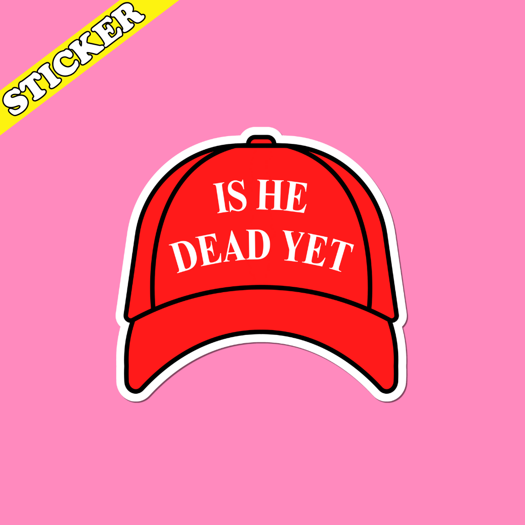 Pretty Toxic Stickers - Wholesale Sticker - Anti Trump Sticker, Is He Dead Yet, Anti MAGA Protest Decal1