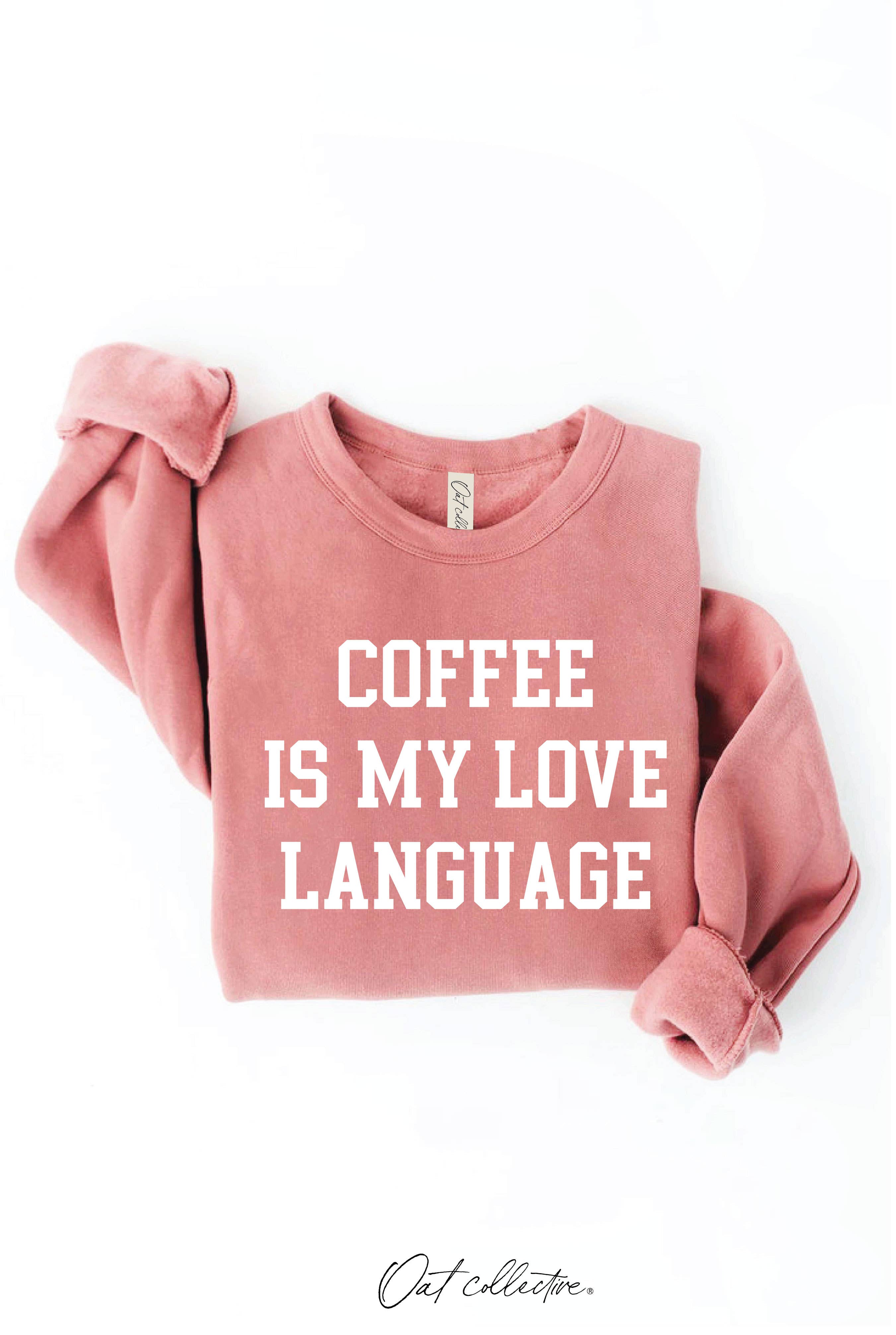 OAT COLLECTIVE - Wholesale Graphic Sweatshirt - Women's - COFFEE IS MY LOVE LANGUAGE Graphic Sweatshirt15