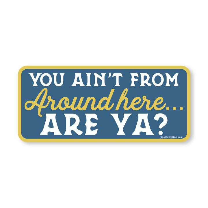 You Ain't From Around Here, Are Ya? Sticker for wholesale by Good Southerner