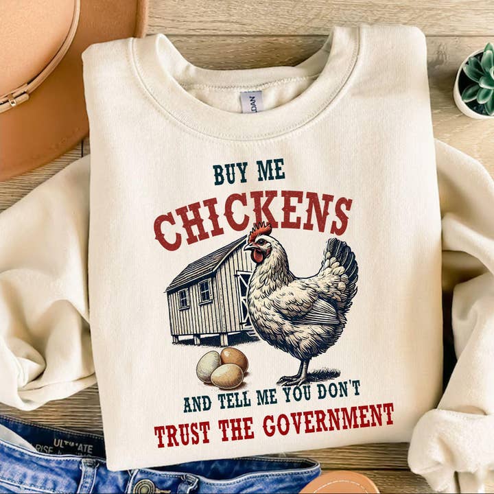 Buy me chickens and tell me you don't trust the government tee or sweatshirt for wholesale by Gunpowder and lace wholesale