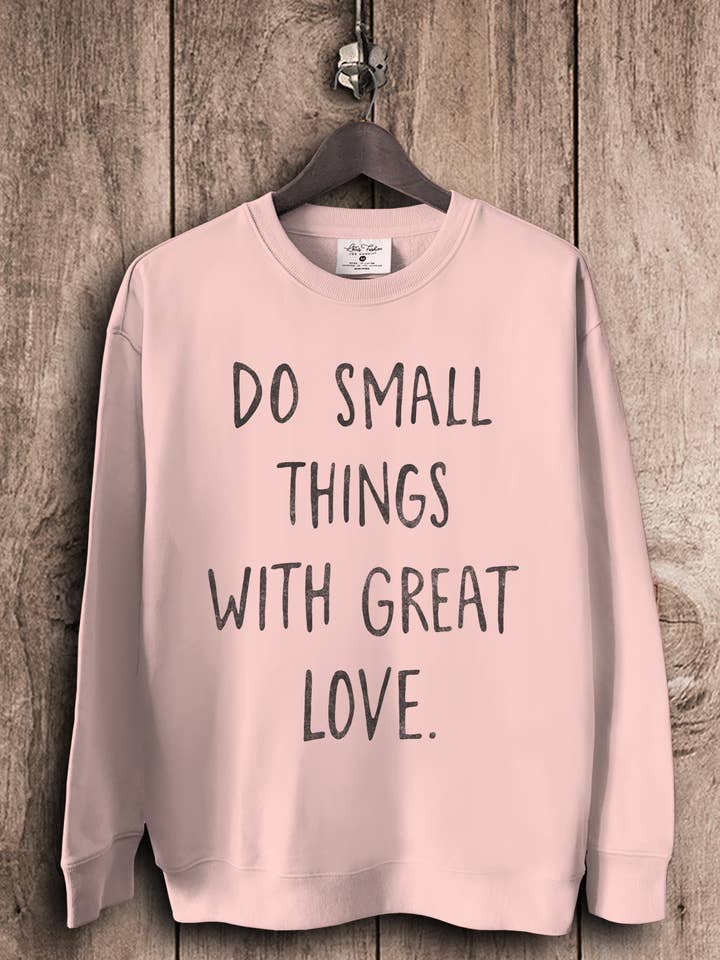 Do Small Things With Great Love Sweatshirts for wholesale by Lotus Fashion Collection