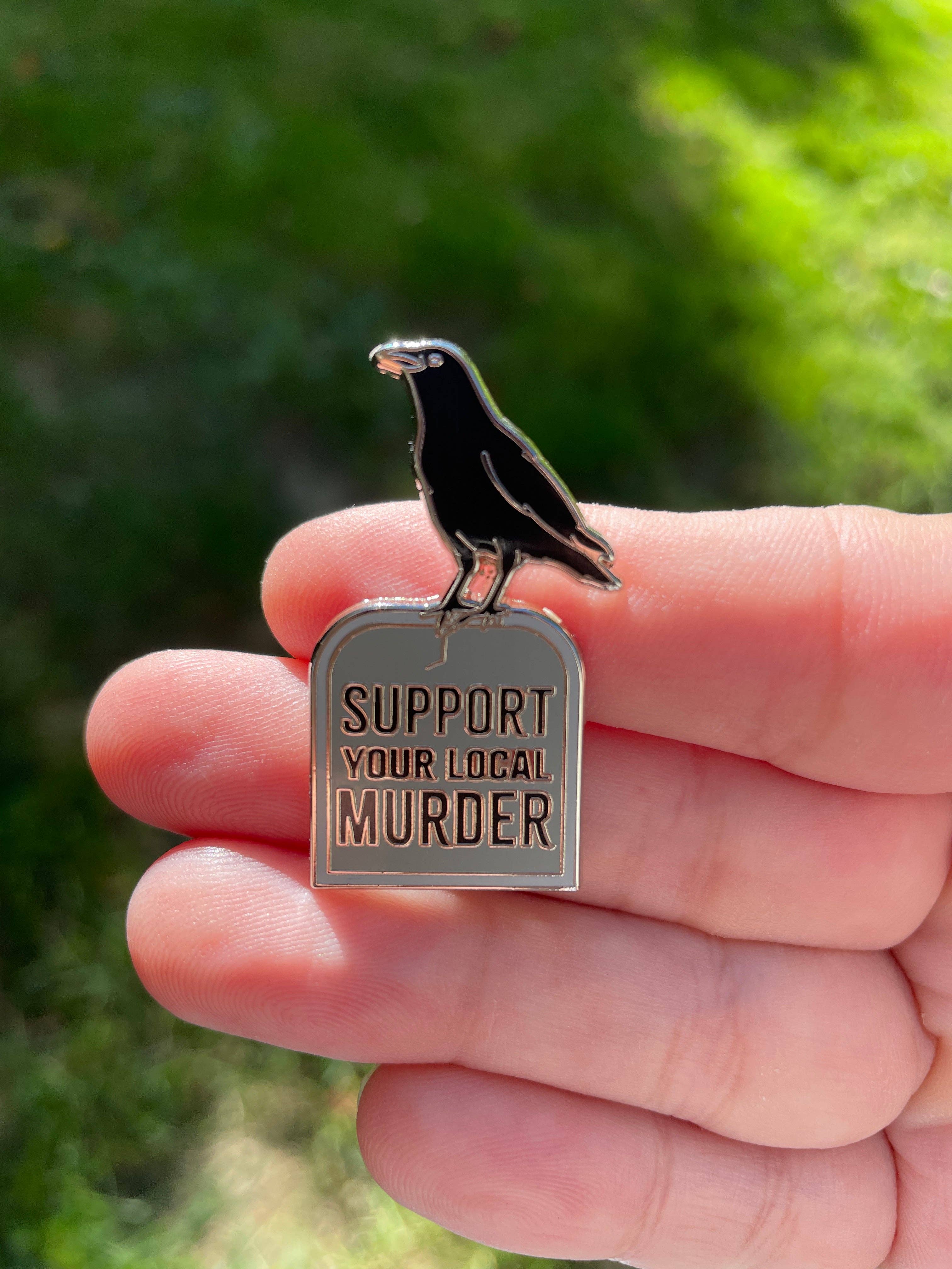 Snarky Pants Studios - Wholesale Lapel Pin/Button - Support Your Local Murder Crow Enamel Pin, Murder Crow Pin, Black Crow Pin, Funny Pin1