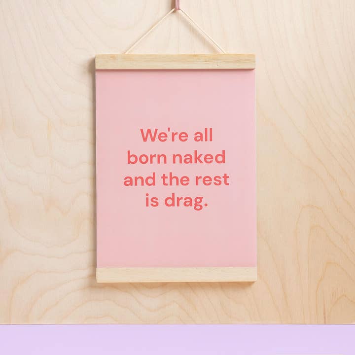 Nous sommes tous nés nus et le reste est une impression de drag-print pour la vente par MonRon