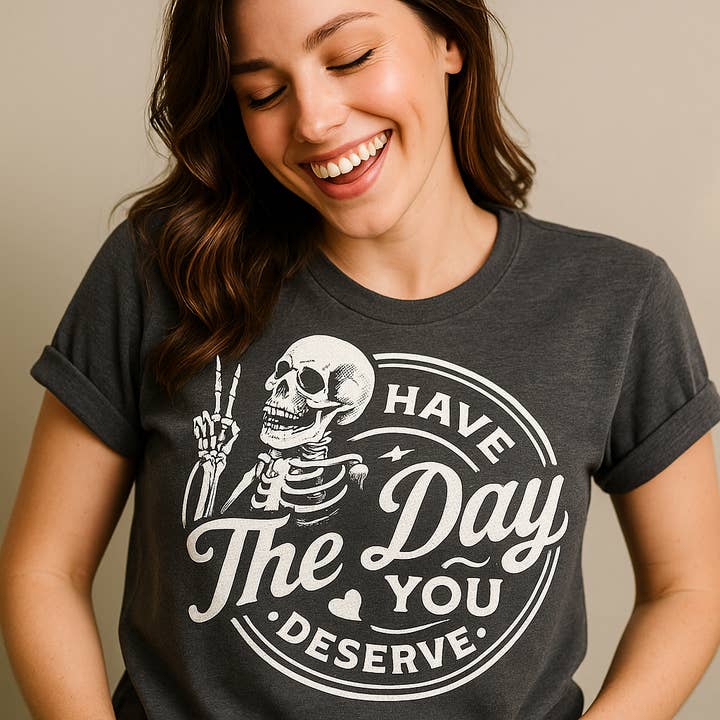 Soleinspire - Wholesale Screen Printed T-Shirt - Unisex - Have The Day You Deserve T-Shirt Bella Canvas