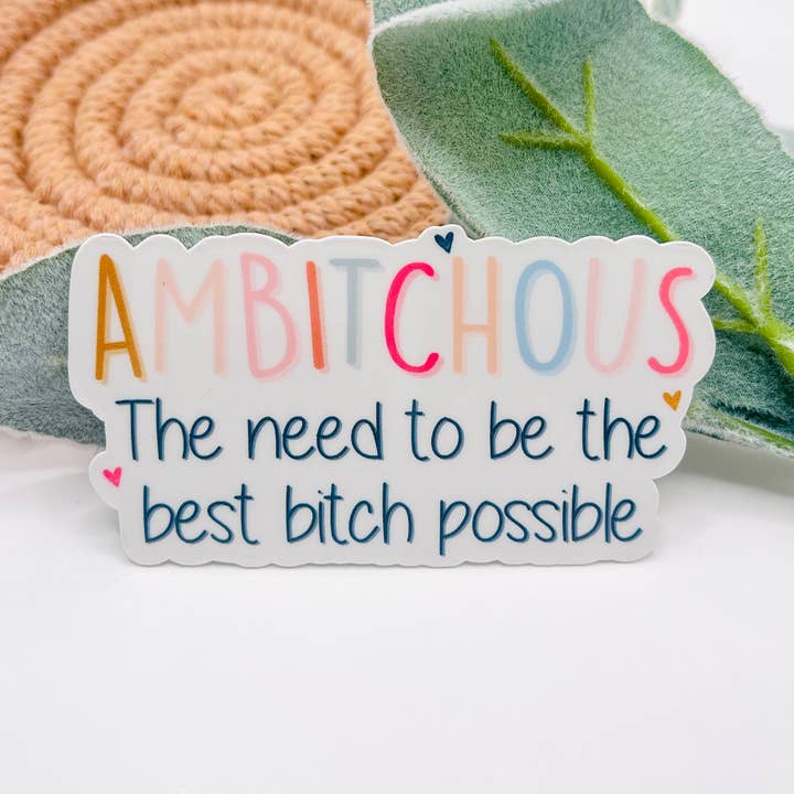 Ambitchous the need to be the best bitch possible Sticker for wholesale by MarissaDDesigns