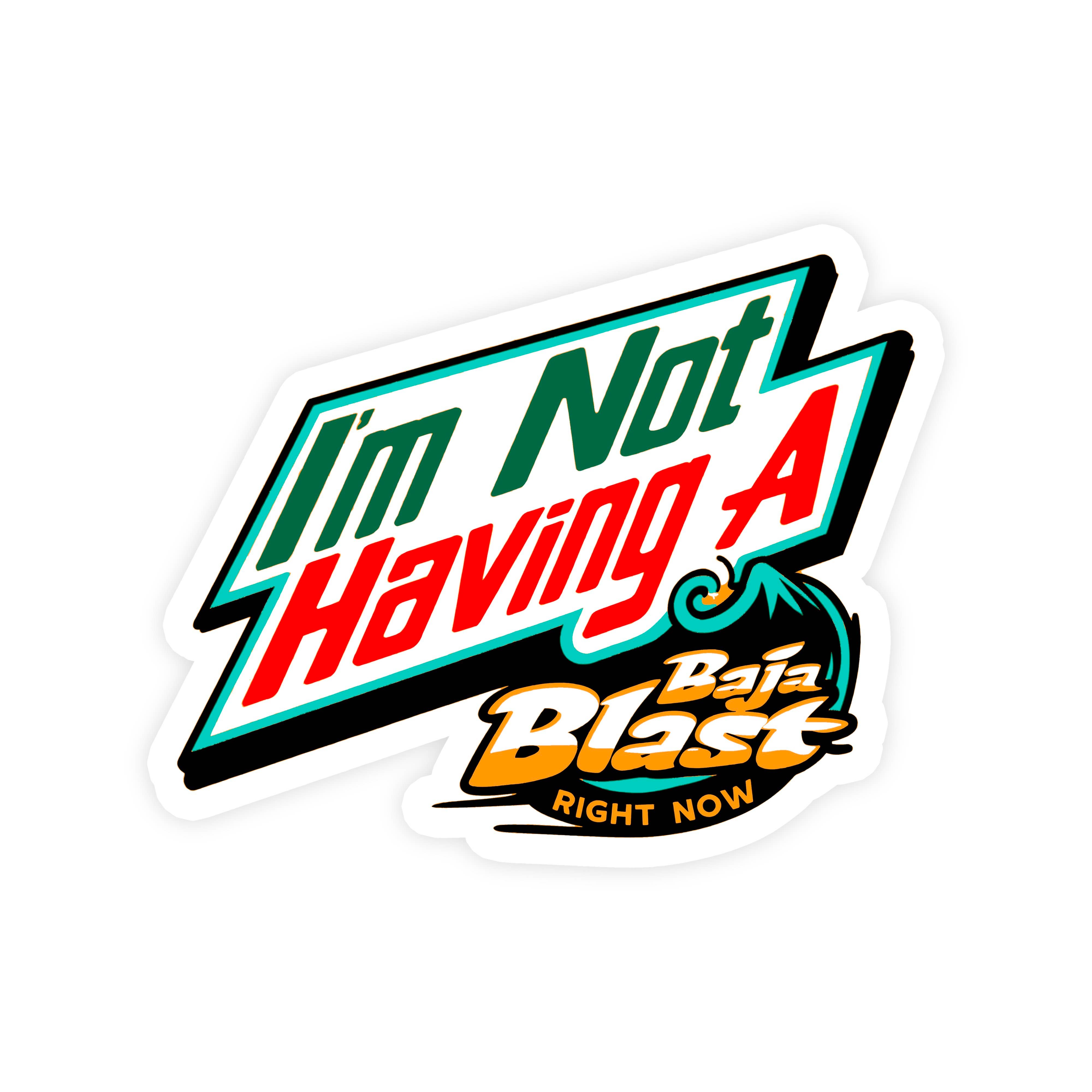 Sticker Bull - Wholesale Sticker - I'm Not Having A Baja Blast Right Now Funny Vinyl Sticker