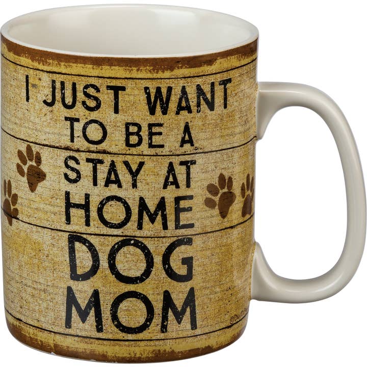Primitives by Kathy - Wholesale Coffee Mug - I Just Want To Be A Stay At Home Dog Mom Mug