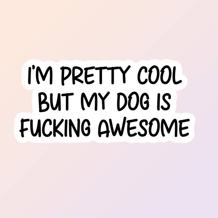 Dog Stickers, My Dog Is Fucking Awesome, Funny Stickers for wholesale by Sorry Not Sorry Co